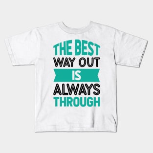 The best way out is always through Kids T-Shirt